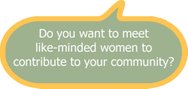 meeting like-minded women to controbute to your community